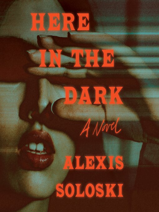 Title details for Here in the Dark by Alexis Soloski - Available